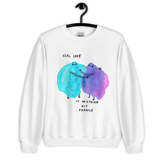 LOVE IS ANYTHING BUT FRAGILE - Unisex Sweatshirt