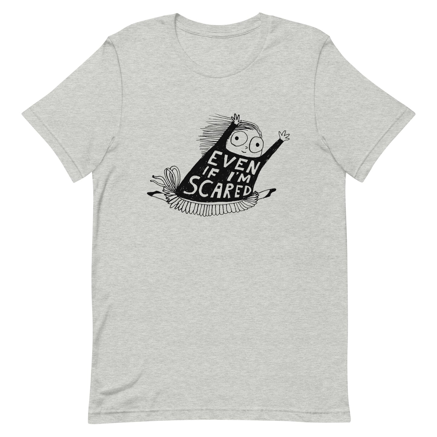 EVEN IF I'M SCARED - Unisex t-shirt