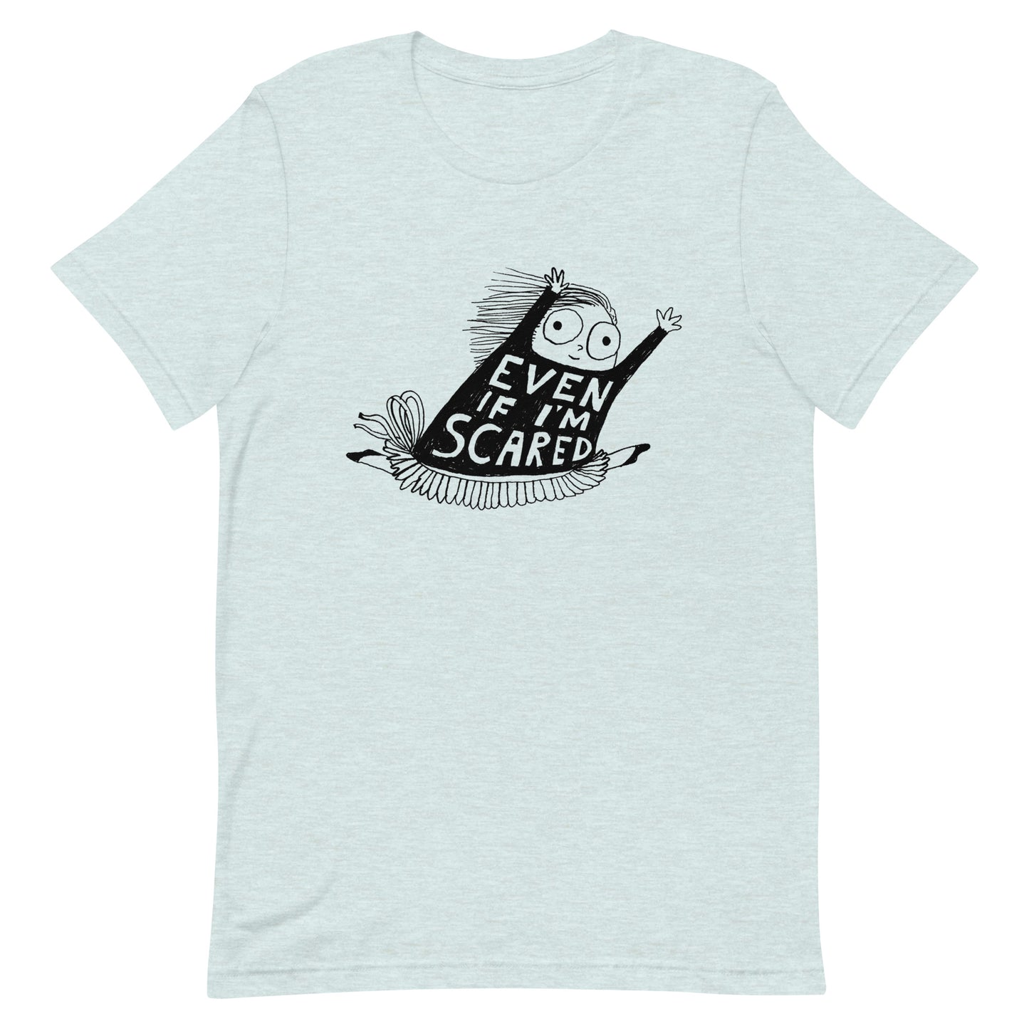 EVEN IF I'M SCARED - Unisex t-shirt