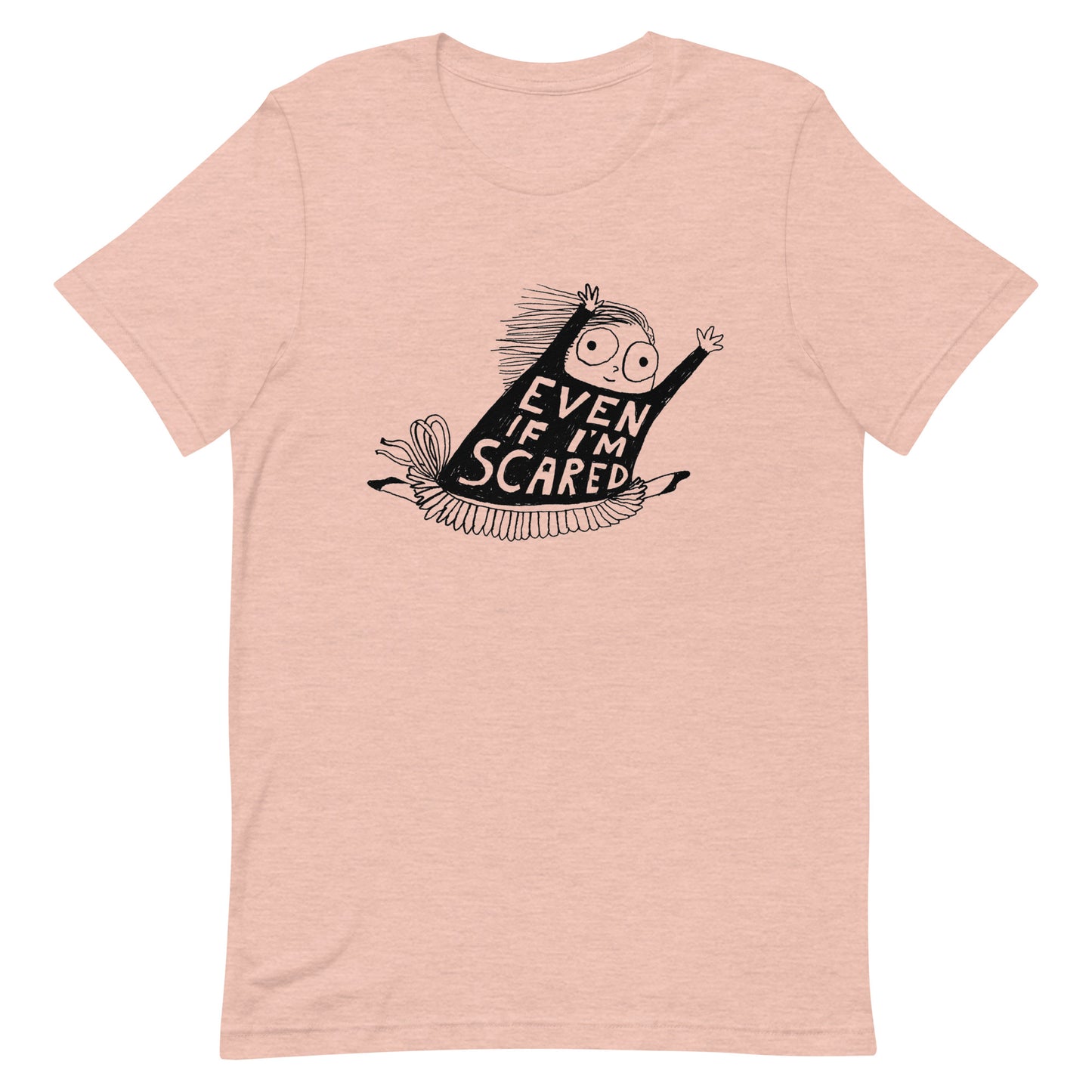 EVEN IF I'M SCARED - Unisex t-shirt