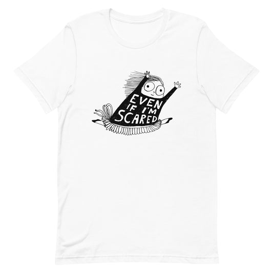 EVEN IF I'M SCARED - Unisex t-shirt
