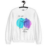 REAL LOVE IS ANYTHING BUT FRAGILE - Unisex Sweatshirt