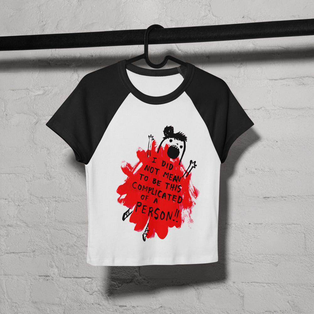 I DID NOT MEAN TO BE THIS COMPLICATED OF A PERSON! - The baby tee