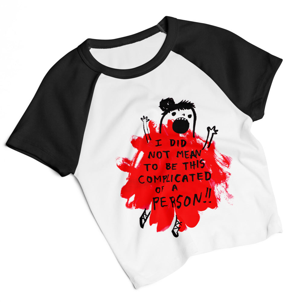 I DID NOT MEAN TO BE THIS COMPLICATED OF A PERSON! - The baby tee